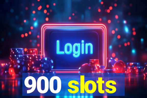 900 slots